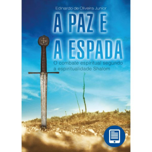 eBook | A Paz e a Espada: O combate espiritual segundo a espiritualidade Shalom
