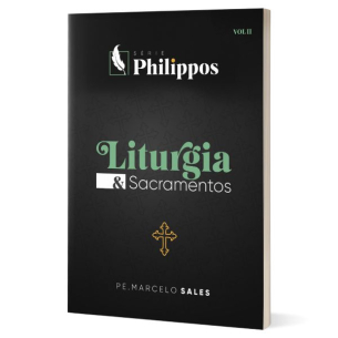 Liturgia e Sacramentos | Série Philippos