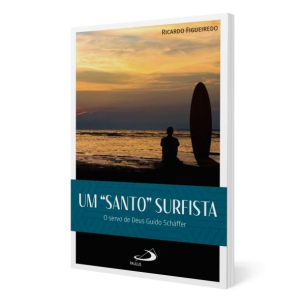 Um santo surfista: O servo de Deus Guido Schâffer