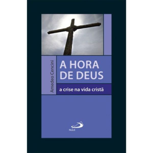 A hora de Deus - A crise na vida cristã